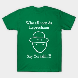 Who All Seen Da Leprechaun Say Yeah St. Patrick’s Day T-Shirt